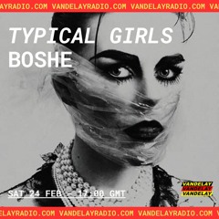 TYPICAL GIRLS w/ BOSHE (24.02.24)