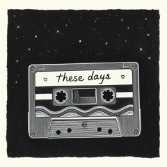 These Days  *Original Demo*