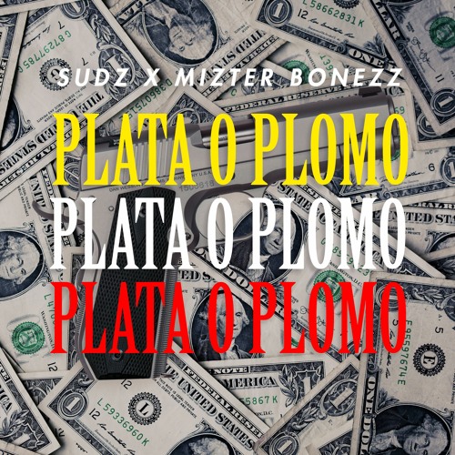 SUDZ X MIZTER BONEZZ - PLATA O PLOMO