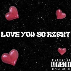 LOVE YOU SO RIGHT