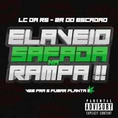 ELA VEIO SAFADA NA RAMPA x VEM PRA 5 FUMAR PLANTA - 2R DO ESCADÃO, LC DA R5
