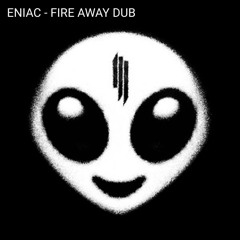 FIRE AWAY DUB [FREE DOWNLOAD]