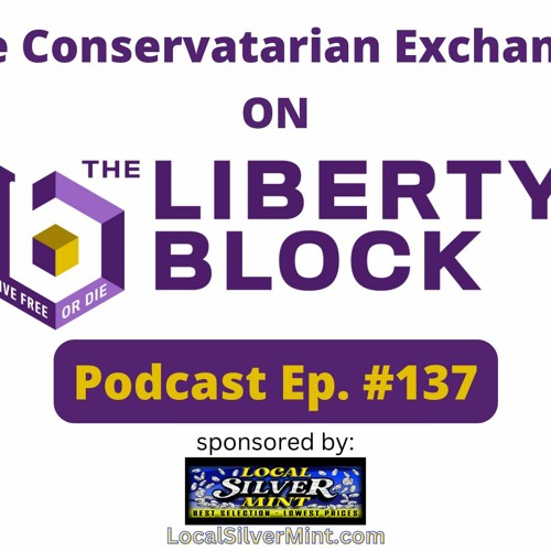 The Conservatarian Exchange On The Liberty Block Episode 137 January 17 2023