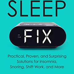 download KINDLE ✏️ The Sleep Fix: Practical, Proven, and Surprising Solutions for Ins