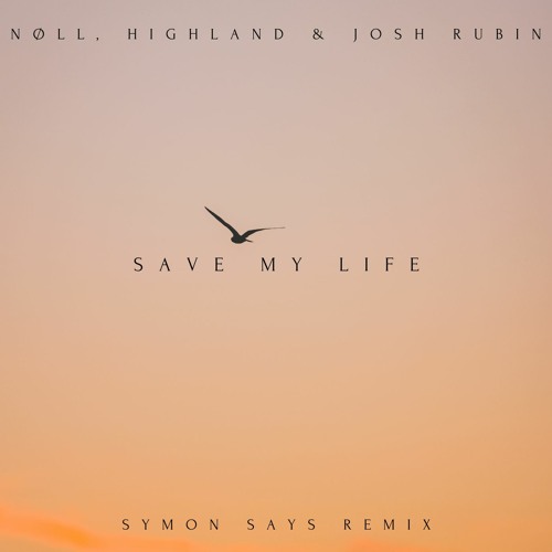 nøll, Highland & Josh Rubin - Save My Life (Symon Says Remix)