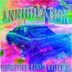 annihilation w/slowgester & HXLLFXCH
