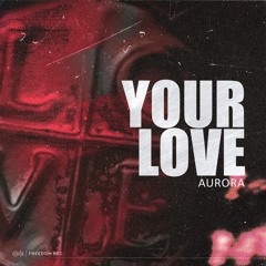 Aurora - Your Love (Original Mix) I FREEDOM REC