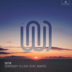 SRTW - Somebody To Love  Ft. Nokyo