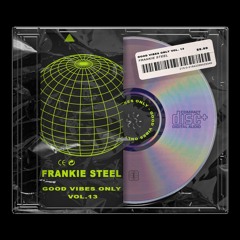 Good Vibes Only Vol. 13 (Frankie Steel)