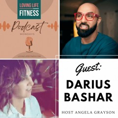 Darius Bashar on Loving Life Fitness Podcast