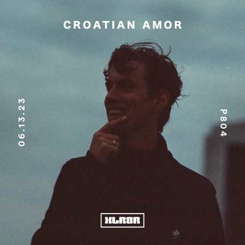 XLR8R Podcast 804: Croatian Amor