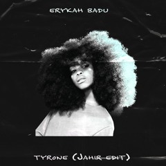Erykah Badu - Tyrone (Jahir Edit)