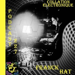 Franck Hat / Résident Collation Electronique podcast 227 (Continuous Mix)