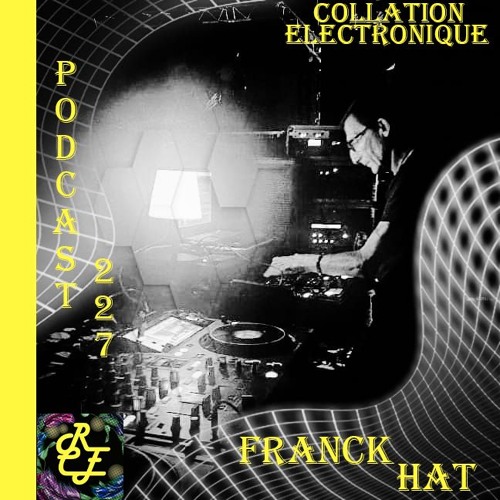 Franck Hat / Résident Collation Electronique podcast 227 (Continuous Mix)