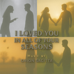 I Loved You In All Of Your Seasons
