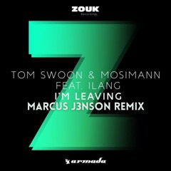 Tom Swoon & Mosimann feat. Ilang - I'm Leaving (Marcus J3nson Remix)
