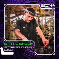 Static Shock - Sectar Series EP.13