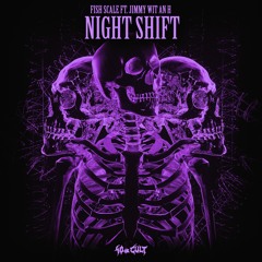 Fish Scale - Night Shift (ft. Jimmy Wit An H) [40oz Cult]