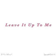Leave It Up To Me ! ft. deadinparis prod.deadinparis