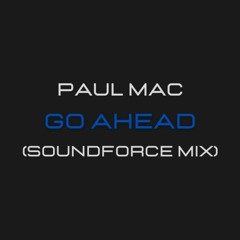 Paul Mac - Go Ahead (SoundForce Mix)