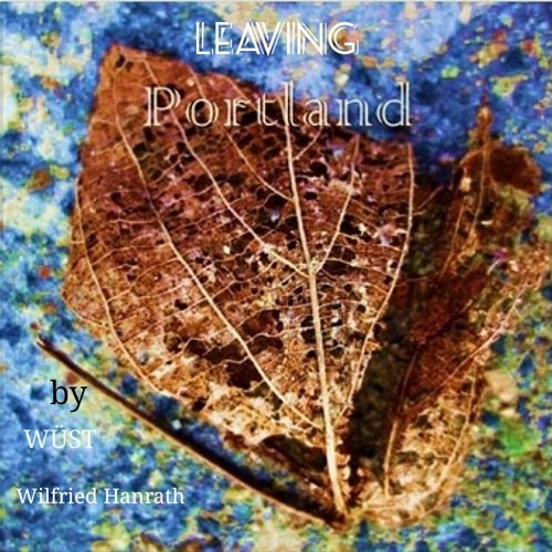 Leaving Portland > Rework by  WÜST / Wilfried Hanrath