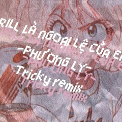 Drill là ngoại lệ của em - Phương Ly (Jersey Drill remix by Tricky)