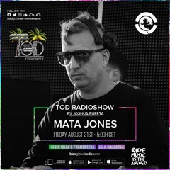 Tod Radioshow by Joshua Puerta Guest Mata Jones [Ibiza global Radio ]