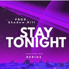 DERIUS-STAY TONIGHT(PROD.SHADOW HILL )