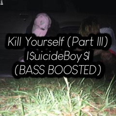 Kill Yourself (part III) (BASS BOOSTED)