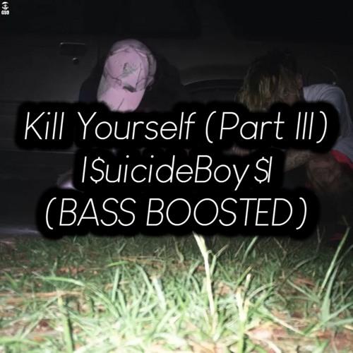 Kill Yourself (part III) (BASS BOOSTED)