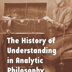 free read✔ The History of Understanding in Analytic Philosophy: Around Logical Empiricism