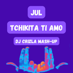 Jul - Tchikita Ti Amo (DJ Crizla mash-up)