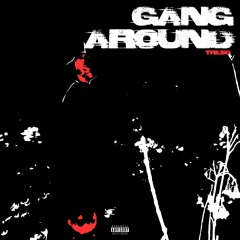 GANG AROUND [pr0d. by HEYARNOLD]