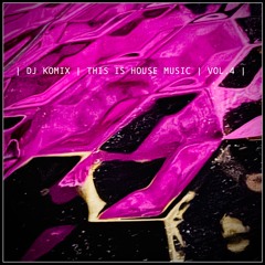 DJ Komix | This Is House Music | Vol. 4