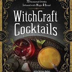 View EBOOK ✓ WitchCraft Cocktails: 70 Seasonal Drinks Infused with Magic & Ritual by