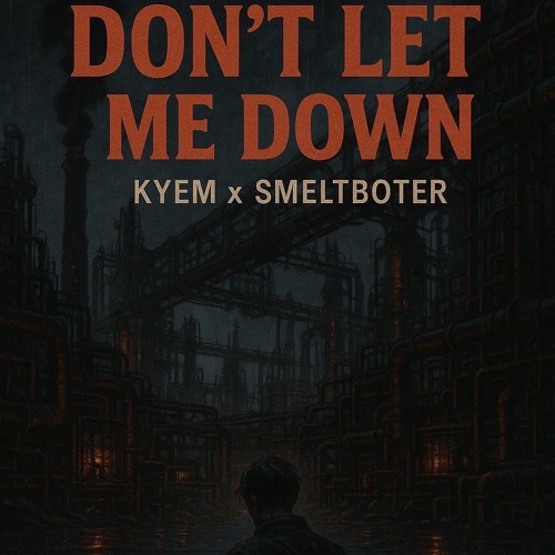 FREE DL | KYEM X SMELTBOTER - DON'T LET ME DOWN (EDIT)