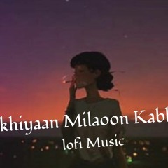 Akhiyaan Milaoon Kabhi  Hip Hop Lofi Hindi Music