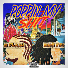 “POPPIN MY SHIT” D FLASH X HENNY HYPE