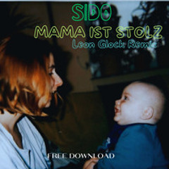 SIDO - MAMA IST STOLZ (Leon Glock Remix) FREE DOWNLOAD