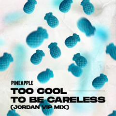 [XMAS GIFT - FREE DL] TOO COOL TO BE CARELESS (JORDAN VIP MIX)