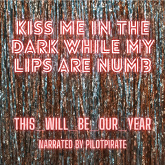 kiss me in the dark while my lips are numb by This_Will_Be_Our_Year