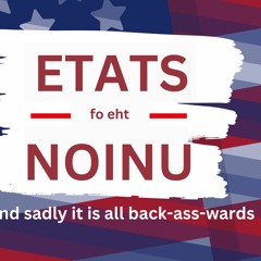 PODCAST DISUNION - Debunking The Gaslighting - Etats Fo Eht Noinu Yes, It is All Backwards!