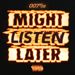 E107 - "Might Listen Later"
