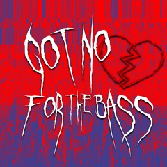 Got No Love For The Bass