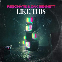 Like This -  Zak Bennett x Resonate Original Mix FREEDL