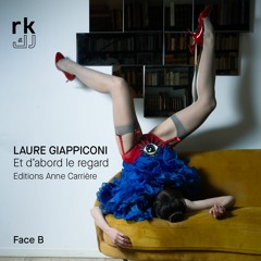 RK | Et d'abord le regard / Face B - Laure Giappiconi