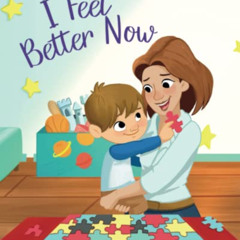 VIEW PDF 🖌️ I Feel Better Now: A Children's Picture Book That Models How To Parent Y