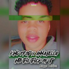 King Prod & Annabella - INTO THE THICK OF IT (RAGGA EDITION)