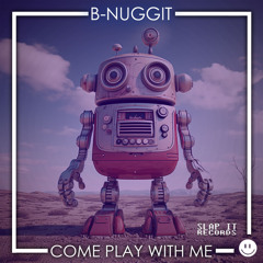 B-Nuggit - Come Play With Me