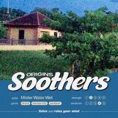 Origins Soothers 001 - Mister Water Wet